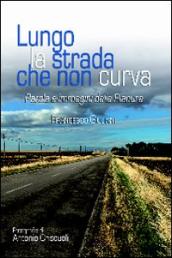 Lungo la strada che non curva. PArole e immagini dalla pianura