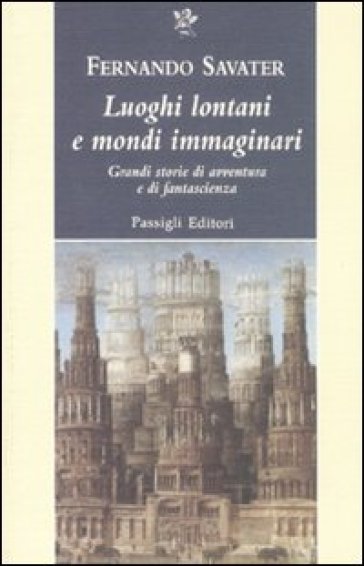 Luoghi lontani e mondi immaginari. Grandi storie di avventura e di fantascienza - Fernando Savater