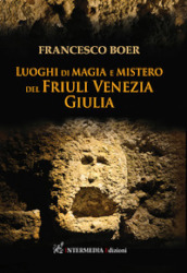 Luoghi di magia e mistero del Friuli Venezia Giulia