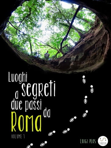 Luoghi segreti a due passi da Roma - Volume 1 - Luigi Plos