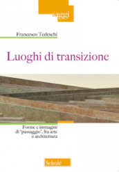 Luoghi di transizione. Forme e immagini di «passaggio», fra arte e architettura