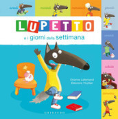 Lupetto e i giorni della settimana. Amico lupo. Ediz. a colori