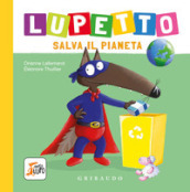 Lupetto salva il pianeta. Amico lupo. Ediz. a colori