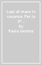 Lupi di mare in vacanza. Per la 3ª classe elementare