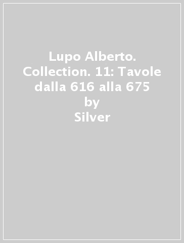 Lupo Alberto. Collection. 11: Tavole dalla 616 alla 675 - Silver