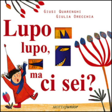 Lupo lupo, ma ci sei? Ediz. illustrata - Giusi Quarenghi - Giulia Orecchia