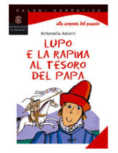 Lupo e la rapina al tesoro del papa. Per la Scuola media