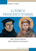 Lutero e Francesco d Assisi. Dalla riforma luterana alla rivoluzione francescana
