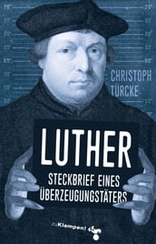 Luther Steckbrief eines Überzeugungstäters