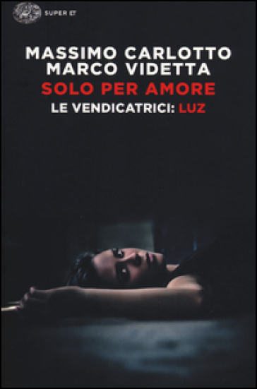 Luz. Solo per amore. Le vendicatrici - Massimo Carlotto - Marco Videtta