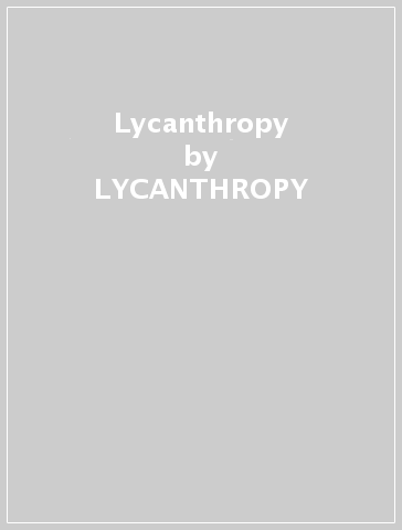 Lycanthropy - LYCANTHROPY