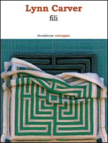 Lynn Carver. Fili. Catalogo della mostra (Castelfranco Veneto, 1 dicembre 2008-17 febbraio 2009; Borgo Valsugana, 7 marzo-3 maggio 2009) - Daniela Capra - Arianna D