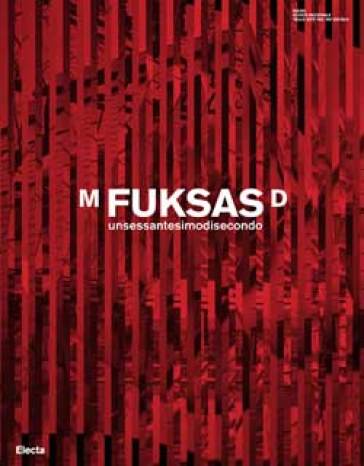 M. Fuksas D. Unsessantesimodisecondo. Catalogo della mostra (Roma, 2 dicembre 2006-28 febbario 2007)