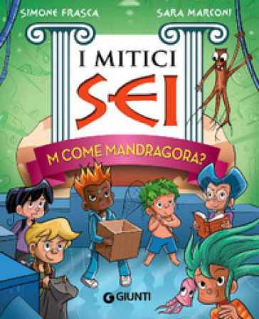 M come Mandragora? I mitici sei - Simone Frasca - Sara Marconi