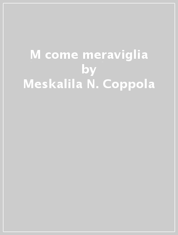 M come meraviglia - Meskalila N. Coppola