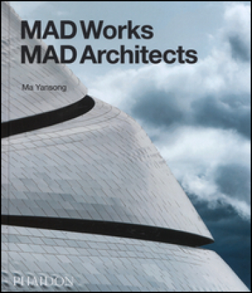 MAD works: MAD architects. Ediz. a colori - Ma Yansong