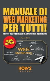 MANUALE DI WEB MARKETING PER TUTTI! Con tutto quello che devi sapere, dal SEO/SEM al Social Media Marketing