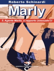 MARLY - 5. Agente Marlix, a rapporto (sessuale?)!