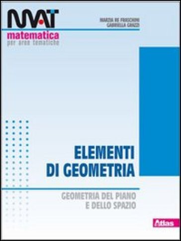 M.A.T. Elementi di geometria. Per le Scuole superiori - Gabriella Grazzi  NA - Marzia Re Fraschini