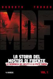 MDF. La storia del Mostro di Firenze. 1: La sequenza dei delitti e la pista sarda