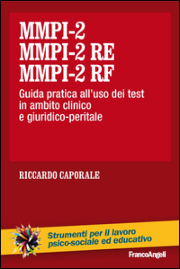 MMPI-2, MMPI-2 RE e MMPI-2 RF. Guida pratica all'uso dei test in ambito clinico e giuridico-peritale - Riccardo Caporale
