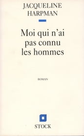 MOI QUI N AI PAS CONNU LES HOMMES