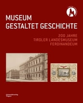 MUSEUM GESTALTET GESCHICHTE