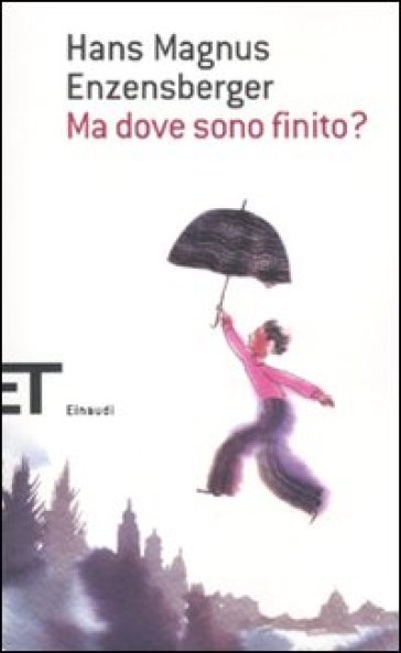 Ma dove sono finito? - Hans Magnus Enzensberger