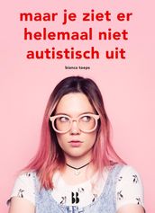 Maar je ziet er helemaal niet autistisch uit