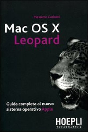 Mac OS X Leopard. Guida completa al nuovo sistema operativo Apple - Massimo Carboni