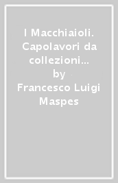 I Macchiaioli. Capolavori da collezioni lombarde