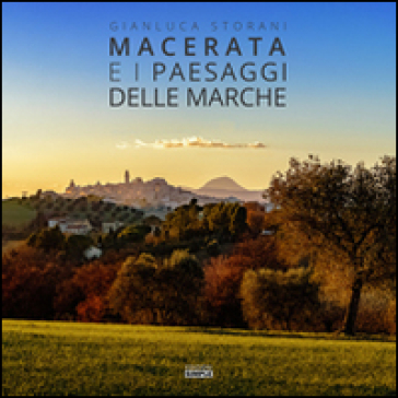 Macerata e i paesaggi delle Marche - Gianluca Storani