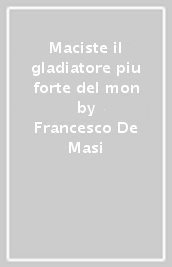 Maciste il gladiatore piu forte del mon