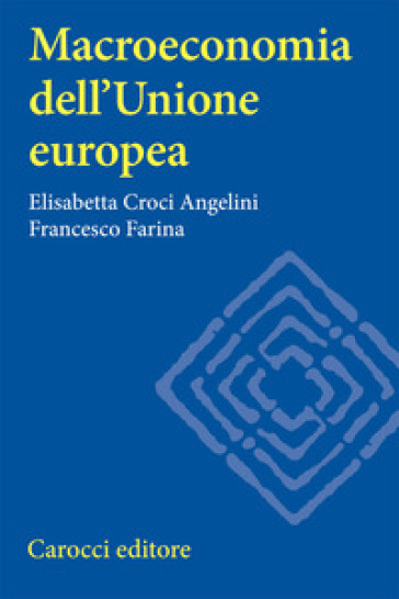 Macroeconomia dell'Unione europea - Elisabetta Angelini Croci - Francesco Farina