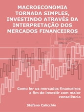 Macroeconomia tornada simples, investindo através da interpretação dos mercados financeiros