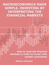 Macroeconomics made simple, investing by interpreting the financial markets