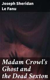 Madam Crowl s Ghost and the Dead Sexton