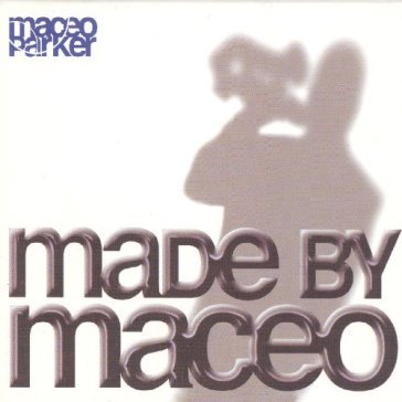 Made by maceo - Maceo Parker