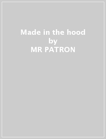 Made in the hood - MR PATRON