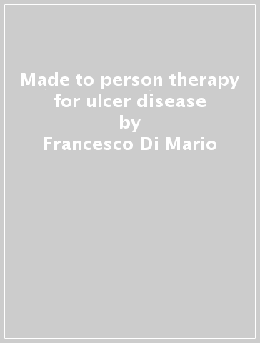 Made to person therapy for ulcer disease - Fabio Vianello - Giuseppe Battaglia - Francesco Di Mario