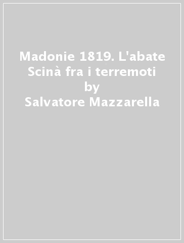 Madonie 1819. L'abate Scinà fra i terremoti - Salvatore Mazzarella