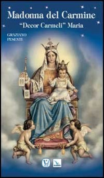 Madonna del Carmine. «Decor Carmeli» Maria - Graziano Pesenti