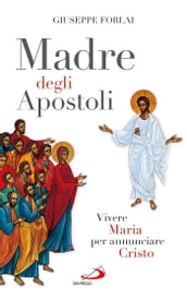 Madre degli Apostoli. Vivere Maria per annunciare Cristo