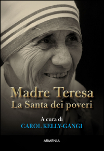 Madre Teresa. La Santa dei poveri