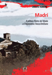 Madri. Sulle orme del pittore Pietro da Talada lungo l Appennino Tosco-Emiliano