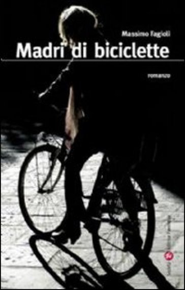 Madri di biciclette - Massimo Fagioli