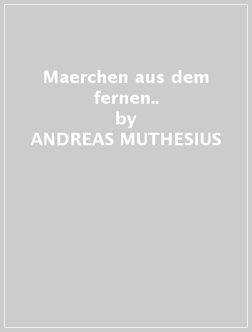 Maerchen aus dem fernen.. - ANDREAS MUTHESIUS