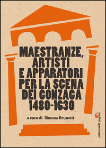 Maestranze, artisti e apparatori per la scena dei Gonzaga 1480-1630