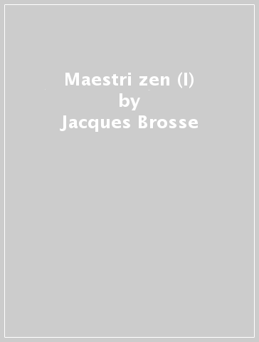 Maestri zen (I) - Jacques Brosse