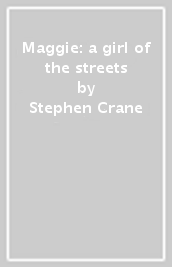 Maggie: a girl of the streets